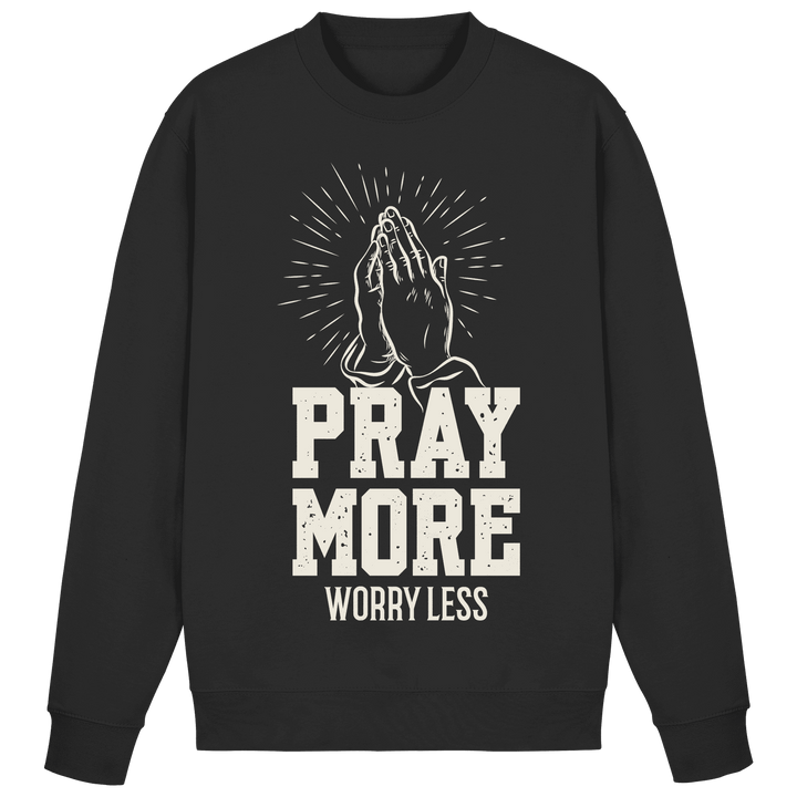 PRAY MORE, WORRY LESS - Basic Sweatshirt - Christliches Sweatshirt
