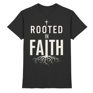 ROOTED IN FAITH - Premium Shirt - The Cross Label