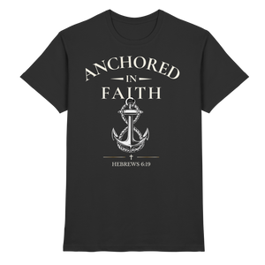 ANCHORED IN FAITH - Premium Shirt - The Cross Label