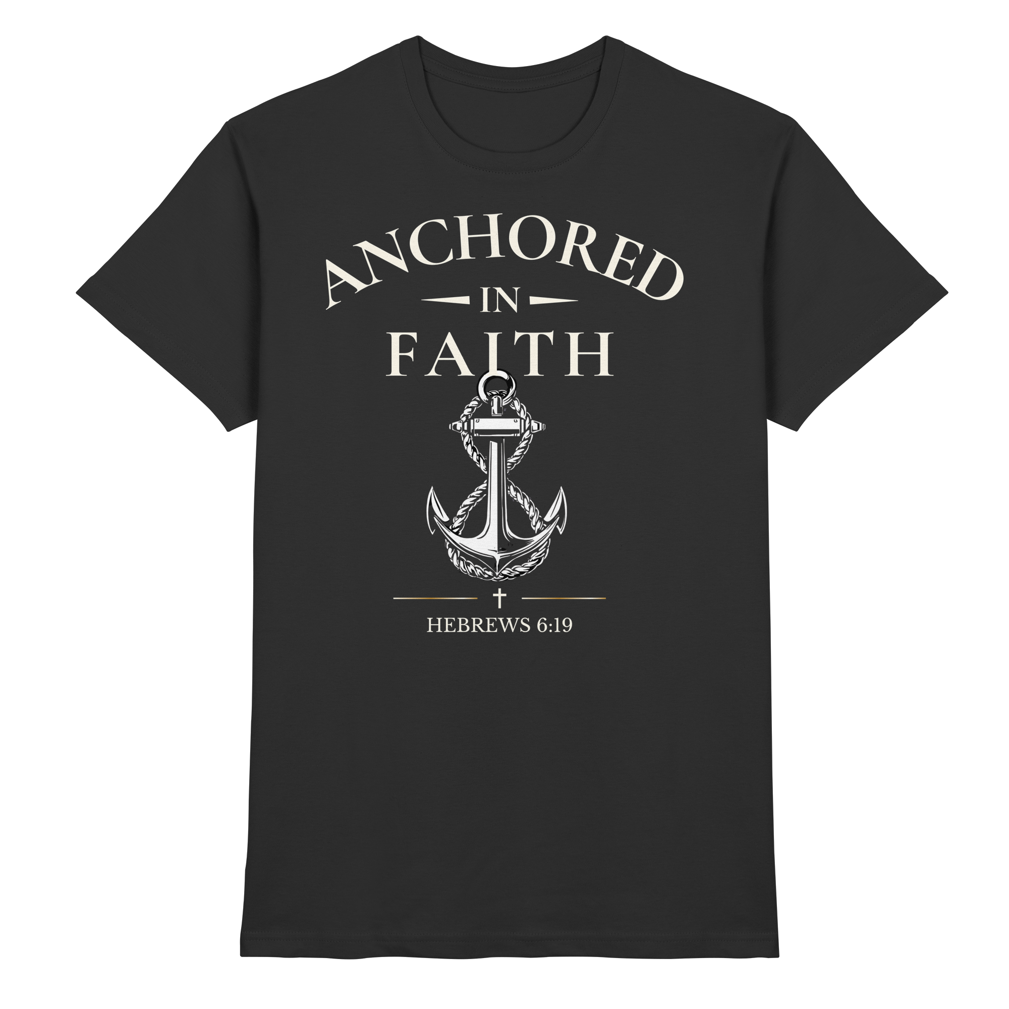 ANCHORED IN FAITH - Premium Shirt - The Cross Label