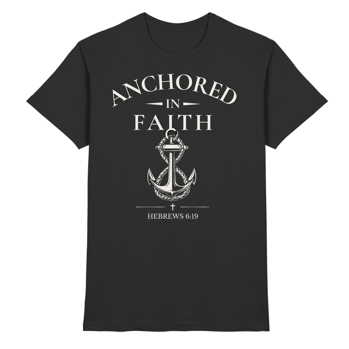 ANCHORED IN FAITH - Premium Shirt - Christliches Shirt
