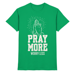 PRAY MORE, WORRY LESS - Premium Shirt - The Cross Label