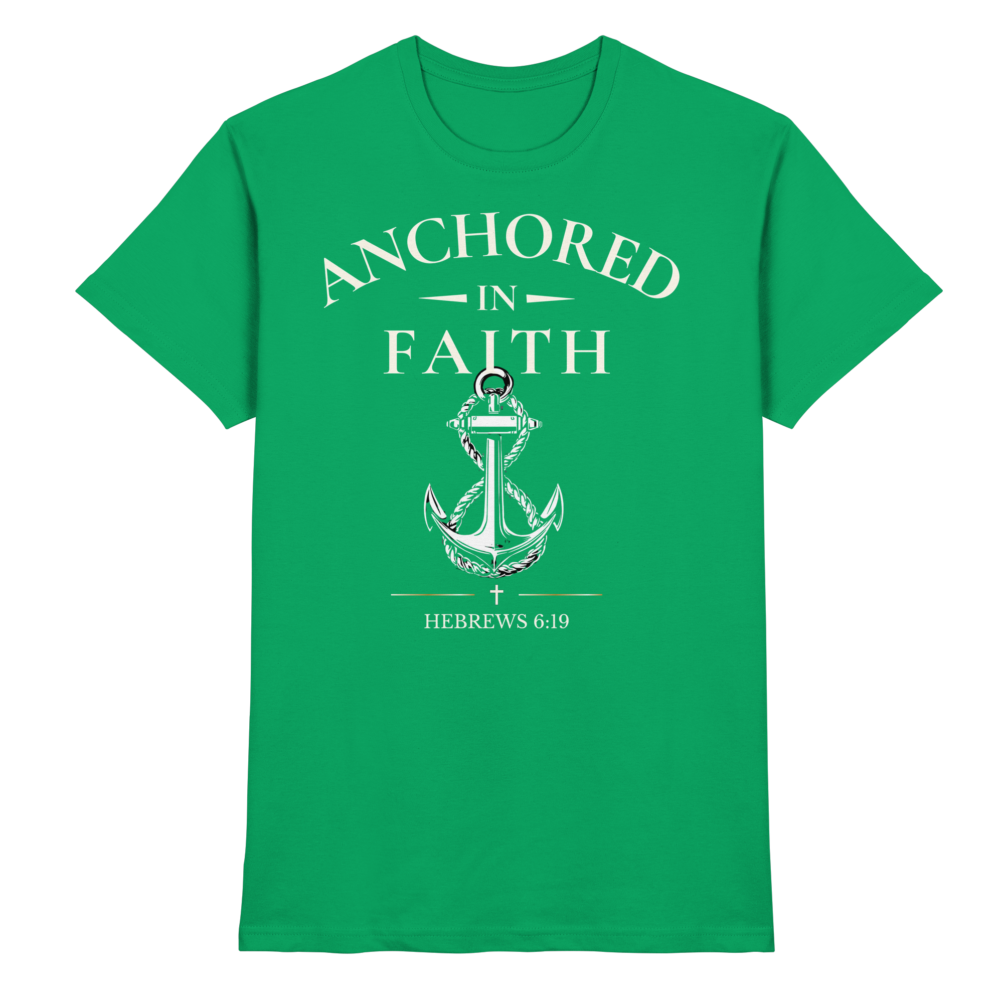 ANCHORED IN FAITH - Premium Shirt - The Cross Label