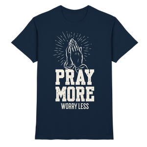 PRAY MORE, WORRY LESS - Premium Shirt - The Cross Label