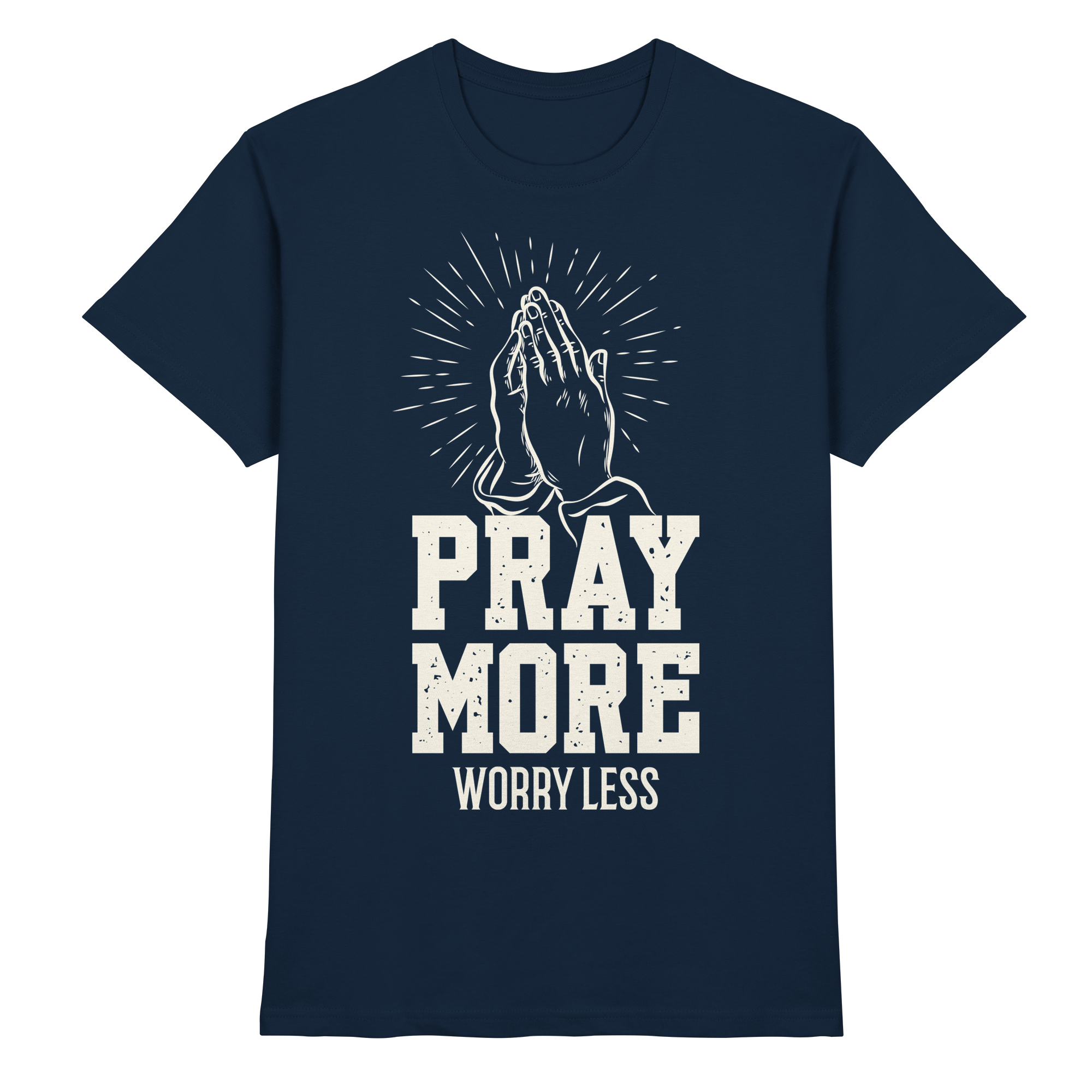 PRAY MORE, WORRY LESS - Premium Shirt - The Cross Label
