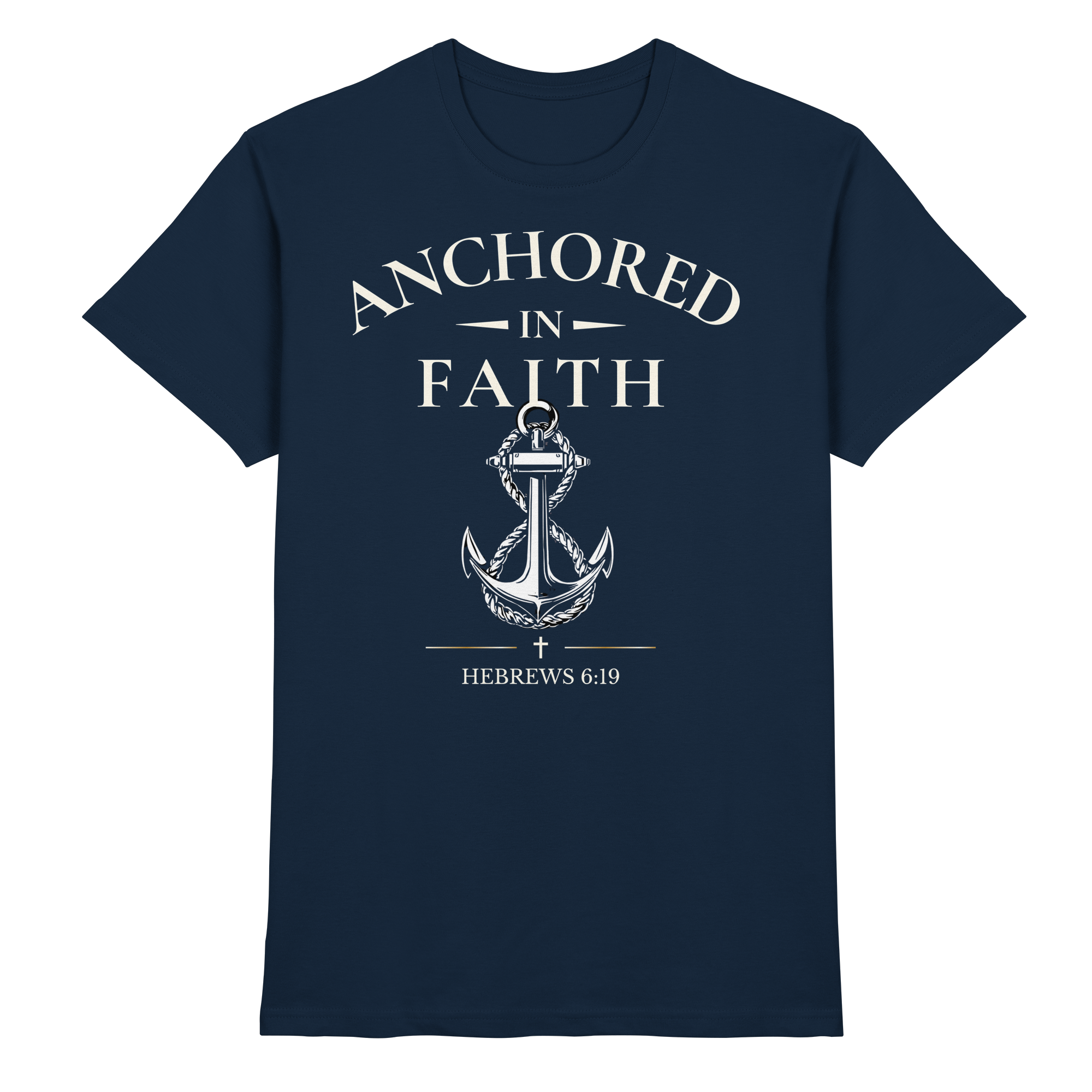 ANCHORED IN FAITH - Premium Shirt - The Cross Label