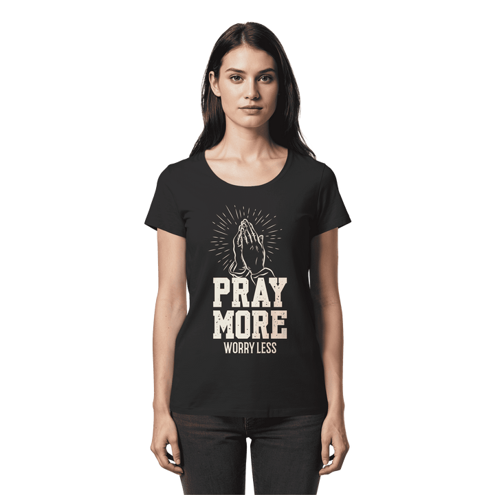 PRAY MORE, WORRY LESS - Womens Premium Classic T-Shirt - Christliches Lady-Shirt
